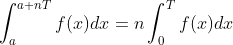 \int_{a}^{a+nT}f(x)dx=n\int_{0}^{T}f(x)dx